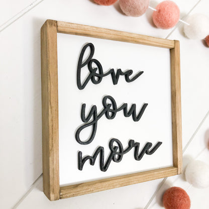 "Love you more" Wood Sign